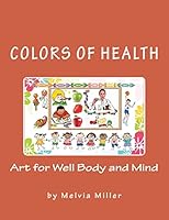 Colors of Health: Art for Well Body and Mind 1475064047 Book Cover