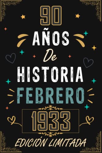 CUADERNO, 90 AÑOS DE HISTORIA FEBRERO 1933 EDICIÓN LIMITADA: Regalo de 90 cumpleaños para mujeres y hombres, ideas de 90 cumpleaños... un ... regalo de 90 cumpleaños para él/ella.