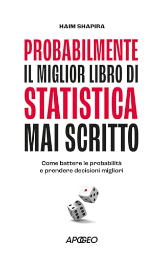 Probabilmente il miglior libro di statistica mai scritto. Come battere le probabilità e prendere decisioni migliori