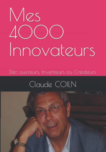 Mes 4000 Innovateurs: Déc ouvreurs, Inventeurs ou Créateurs