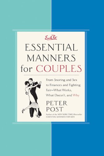 Essential Manners for Couples: From Snoring and Sex to Finances and Fighting Fair-What Works, What D