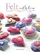 Felt with Love: Felt hearts, flowers and much more