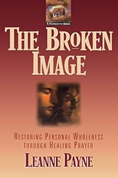 Paperback The Broken Image: Restoring Personal Wholeness through Healing Prayer Book