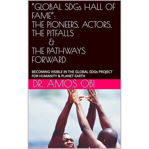 &rdquo;GLOBAL SDGs HALL OF FAME&rdquo;: THE PIONEERS, ACTORS, THE PITFALLS & THE PATHWAYS FORWARD Audiolibro Por DR. AMOS
