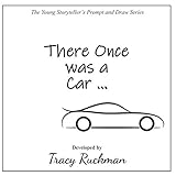  There Once was a Car (The Young Storyteller\'s Prompt and Draw Series)