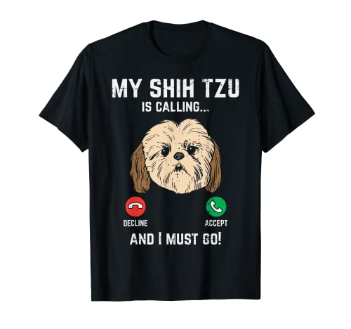 Shih Tzu Calling I Must Go Funny Pet Dog Lover Owner Gift T-Shirt