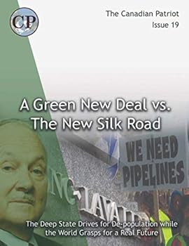 THE GREEN NEW DEAL VS. THE NEW SILK ROAD: The Deep State Drives for De-population as the World Grasps for a Real Future (Canadian Patriot)