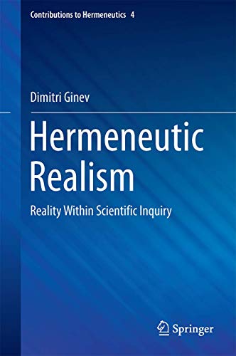 Hermeneutic Realism: Reality Within Scientific Inquiry (Contributions to Hermeneutics, 4)