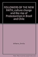 Followers of the new faith;: Culture change and the rise of Protestantism in Brazil and Chile B0007DM6YI Book Cover