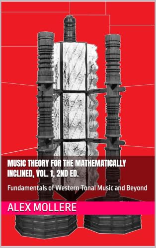 Music Theory for the Mathematically Inclined, Vol. 1, 2nd ed.: Fundamentals of Western Tonal Music and Beyond