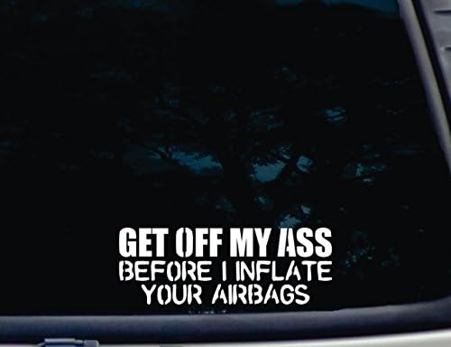 GET Off My Ass Before I Inflate Your AIRBAGS - 8" x 2 7/8" die Cut Vinyl Decal/Sticker for Windows, Cars, JDM, Trucks, Bumpers, Tool Boxes, Boats, laptops - virtually Any Hard, Smooth Surface