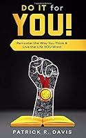 Do IT for YOU!: Remaster the Way You Think & Live the Life YOU Want 1710722223 Book Cover
