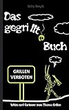 DAS GEGRILLTE BUCH - Witze und Cartoons zum Thema Grillen: Witzebuch Humor Lustig Scherzartikel für Studenten Erwachsene Rentner Weihnachten Ostern ... Grillabend Grillen Grillparty Geschenkbuch