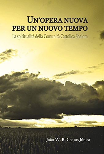 Un’opera Nuova per un Nuovo Tempo: La spiritualità della Comunità Cattolica Shalom (Italian Edition)