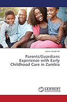 Parents/Guardians Experience with Early Childhood Care in Zambia 3659495751 Book Cover