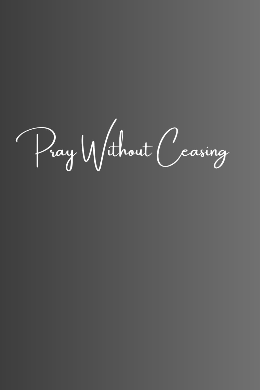 Pray Without Ceasing
