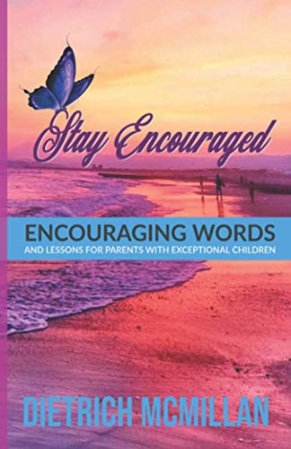 Stay Encouraged: Encouraging Words and Lessons for Parents with Exceptional Children