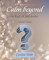 Calm beyond the Reef of Self-doubts: A Christian Testimony 1452527520 Book Cover