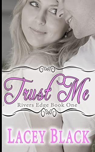 Trust Me (Rivers Edge Book 1)