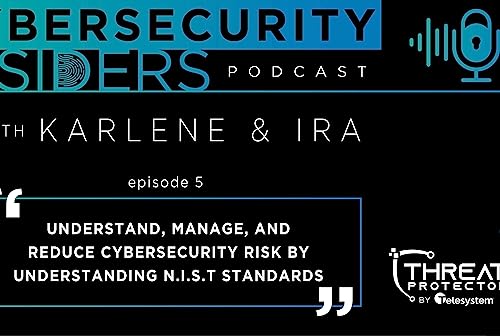 Episode 5 | Understand, Manage, and Reduce Cybersecurity Risk By Understanding N.I.S.T Standards
