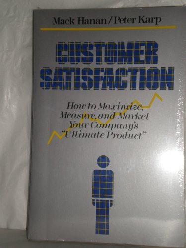 Customer Satisfaction: How to Maximize, Measure, and Market Your Company's 'Ultimate Product'