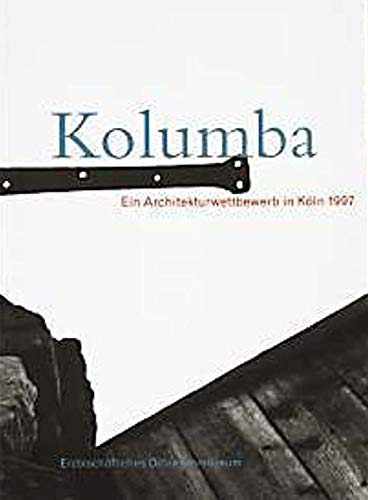 Kolumba. Ein Architekturwettbewerb in Köln 1997