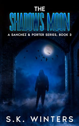 The Shadows Moon: A Sanchez & Porter Series, Book 3