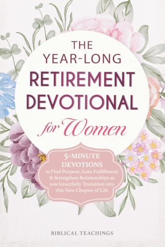 Image of The Year-Long Retirement Devotional for Women: 5-Minute Devotions to Find Purpose, Gain Fulfillment, & Strengthen Relationships as you Gracefully Transition into this New Chapter of Life