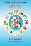 Amino Acids & Enzymes: What Are They - Why Do You Need Them (Mini Health Series) (Volume 16)