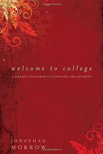 Welcome to College: A Christ-Follower's Guide for the Journey