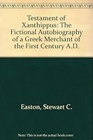 The Testament of Xanthippus: The Fictional Autobiography of a Greek Merchant of the First Century A.D. 0951088602 Book Cover