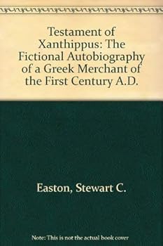 Paperback The testament of Xanthippus: The fictional autobiography of a Greek merchant of the first century A.D Book