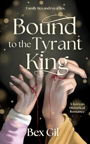 Bound To The Tyrant King: A Korean Historical Romance