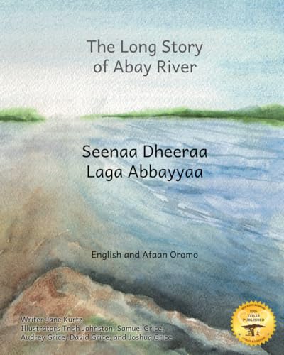 The Long Story of Abay River: Life-Giving Headwaters of the Nile in English and Afaan Oromo