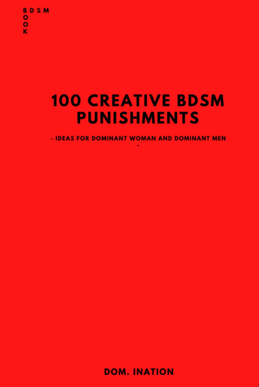 100 CREATIVE BDSM PUNISHMENTS: IDEAS FOR DOMINANT WOMAN AND DOMINANT MEN