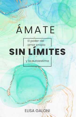 Ámate sin límites: El poder del amor propio y la autoestima: Autoayuda, desarrollo personal y amor propio. Autosuperación (Del estrés al éxito, escritura que invita a la reflexión y autosuperación.)