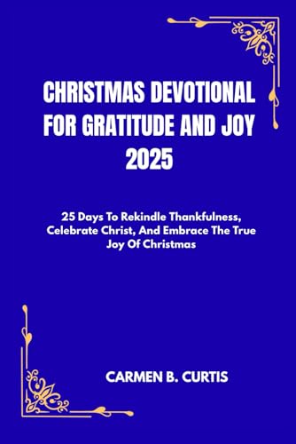 CHRISTMAS DEVOTIONAL FOR GRATITUDE AND JOY 2025: 25 Days To