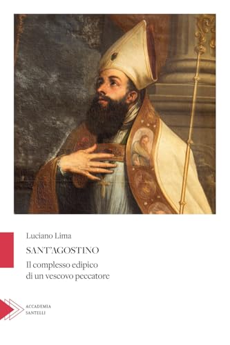 Sant'agostino: Il Complesso Edipico Di Un Vescovo Peccatore (Italian Edition)