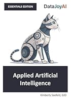 Applied Artificial Intelligence ESSENTIALS EDITION (DataJoyAI ESSENTIALS) 1969233257 Book Cover
