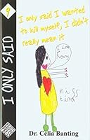 I Only Said I Wanted To Kill Myself, I Didn't Really Mean It (I Only Said, 9) 0978664884 Book Cover