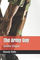 The Army Guy: Jennie kispal B08DSNCT7M Book Cover