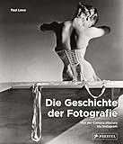 Die Geschichte der Fotografie: Von der Camera obscura bis Instagram - Paul Lowe Übersetzer: Maria Meinel 