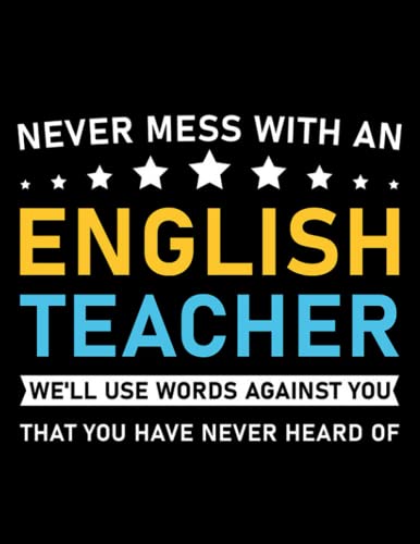 English Teacher Never Mess With An English Teacher Funny Grammar Teacher 1 Notebook: Notebook - 100 Pages, Lined, 8.5 x 11