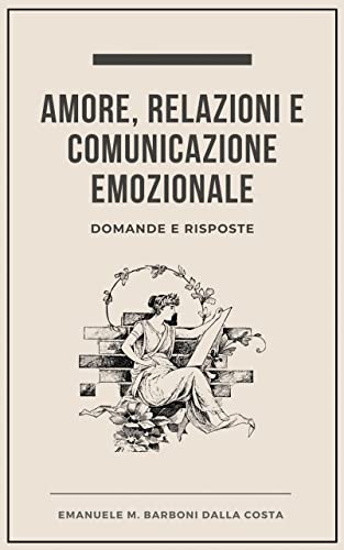 Amore, Relazioni e Comunicazione Emozionale (Comunicare per Emozionare Vol. 5