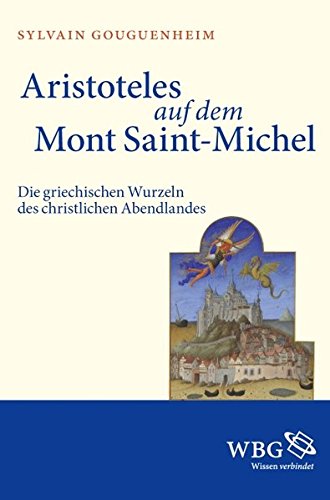 Aristoteles auf dem Mont Saint-Michel: Die griechischen Wurzeln des christlichen Abendlandes Aristoteles auf dem Mont Saint-Michel: Die griechischen Wurzeln des christlichen Abendlandes