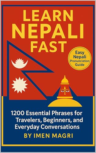  Learn Nepali Fast: 1200 Essential Phrases for Travelers, Beginners, and Everyday Conversations (English Edition)