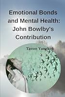 Emotional Bonds and Mental Health: John Bowlby's Contribution B0CR9FFXS1 Book Cover