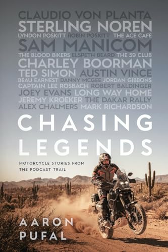 Chasing Legends: Motorcycle Stories from the Podcast Trail