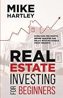 Real Estate Investing for Beginners: Earn $10K per Month, Retire Quicker and Relax With No Hassle From Tenants B0BW36MFYV Book Cover