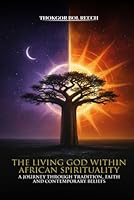 The Living God in African Spirituality: A Journey through Tradition, Faith, and Contemporary Beliefs 1969682116 Book Cover